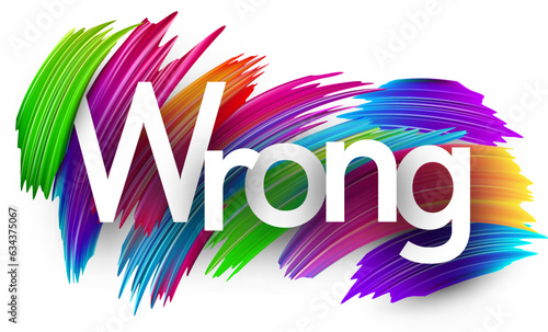 Wrong paper word sign with colorful spectrum paint brush strokes over white. Vector illustration.
