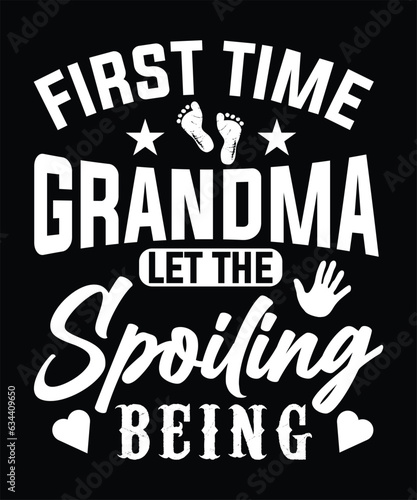  FIRST TIME GRANDMA LET THE SPOILING BEING TSHIRT DESIGN