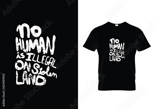 t shirt design No human is illegal on stolen land