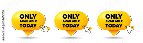 Only available today tag. Click here buttons. Special offer price sign. Advertising discounts symbol. Only available today speech bubble chat message. Talk box infographics. Vector