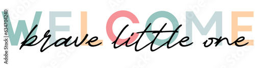 Welcome brave little one - card template with a multi-colored inscription. Vector illustration for gender reveal party	