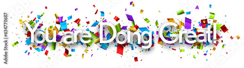 You are doing great sign on colorful cut ribbon confetti background.