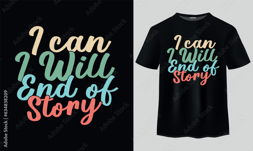 I can I Will End of Story Typography T Shirt design. Typography T Shirt design. stickers, Templet, mugs, Inspirational typography quote poster. Motivation text - i can i will, end of s. t shirt design I can I Will End of Story Typography T Shirt design. Typography T Shirt design. stickers, Templet, mugs, Inspirational typography quote poster. Motivation text - i can i will, end of s. t shirt design