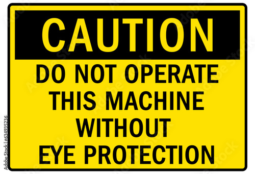 Eye protection safety sign and labels do not operate this machine without eye protection
