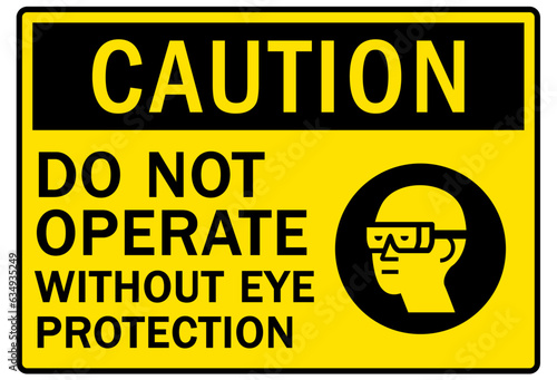 Eye protection safety sign and labels do not operate without eye protection
