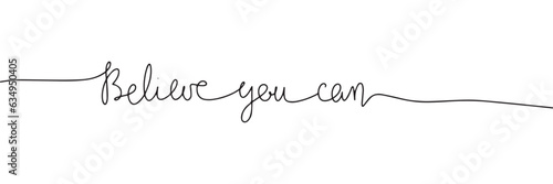 Believe you can one line continuous text. Short phrase. Motivation phrase. Handwriting vector illustration.