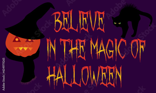 Halloween lettering - Believe in the magic of Halloween. Character Mr Pumpkin in the hat and a scarf with burning eyes. Halloween symbols - black cat and pumpkin character. Vector illustration