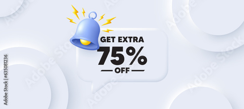 Get Extra 75 percent off Sale. Neumorphic background with chat speech bubble. Discount offer price sign. Special offer symbol. Save 75 percentages. Extra discount speech message. Vector