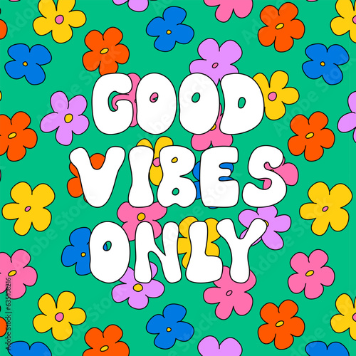 Good vibes only lettering quote with colorful flowers. Vector illustration in hippie groovy style. Retro poster, greeting card