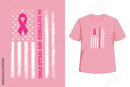 In October We Wear Pink Shirt Pink Ribbon Flag Breast Cancer T-Shirt.