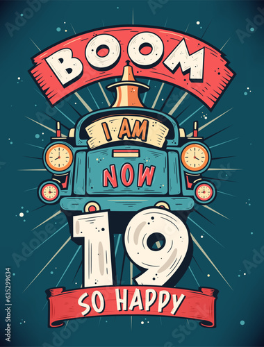 Boom I Am Now 19, So Happy - 19th birthday Gift T-Shirt Design Vector. Retro Vintage 19 Years Birthday Celebration Poster Design.