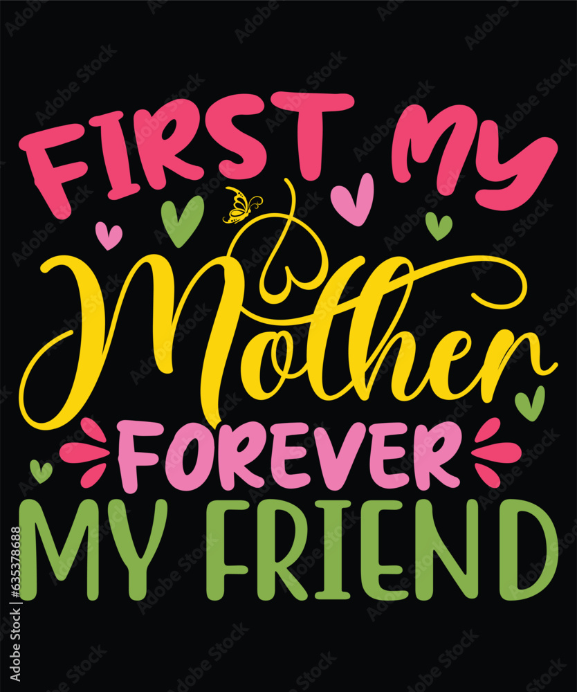 First my mother forever my friend