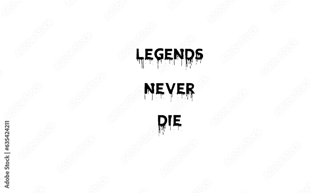 Legends never die t-shirt design for printing, clothing, and merchandise use. Legends never die t-shirt design for printing, clothing, and merchandise use.