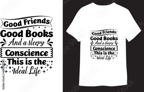 Good friends good books and a sleepy conscience this is the ideal life Typography lettering for  T-Shirt Design
