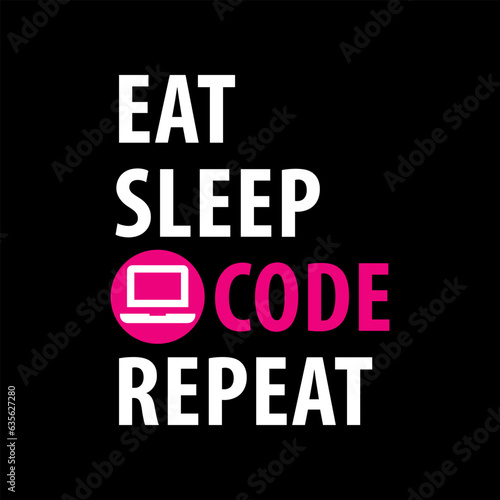 Eat, Sleep, Code, Repeat