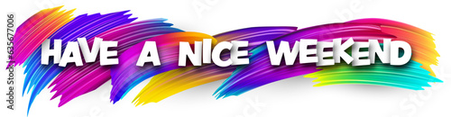 Have a nice weekend paper word sign with colorful spectrum paint brush strokes over white. Vector illustration.