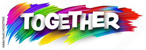 Together paper word sign with colorful spectrum paint brush strokes over white. Vector illustration.