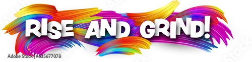 Rise and grind paper word sign with colorful spectrum paint brush strokes over white. Vector illustration.