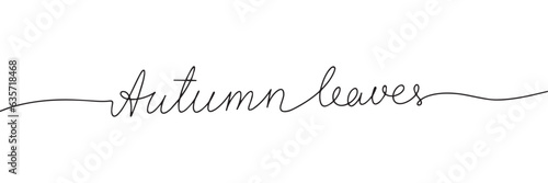 Autumn leaves one line continuous text. Short phrase about Autumn. Fall text or quotes. Hand drawn calligraphy lettering. Vector illustration.