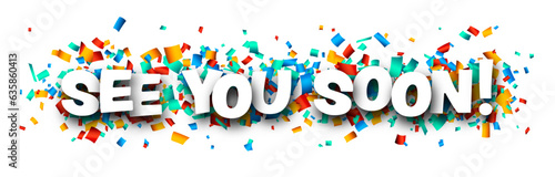 See you soon sign with colorful cut out ribbon confetti background.