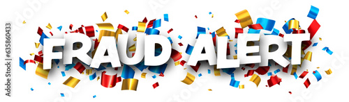 Fraud alert sign with colorful cut out foil ribbon confetti background.