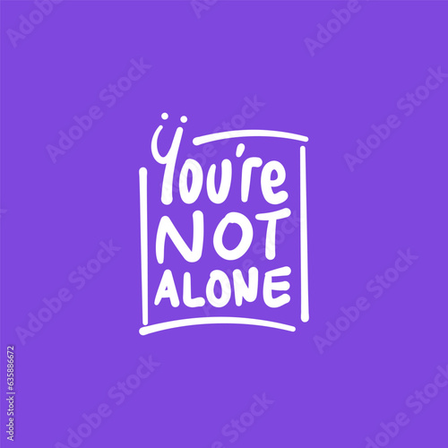 You are not alone. a quote for suicide prevention
