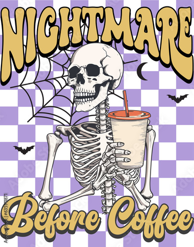 Quotes Nightmare Before Coffee ,Skeleton coffee halloween retro groovy,Design shirt.