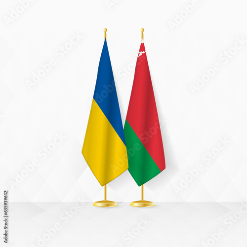 Ukraine and Belarus flags on flag stand, illustration for diplomacy and other meeting between Ukraine and Belarus.