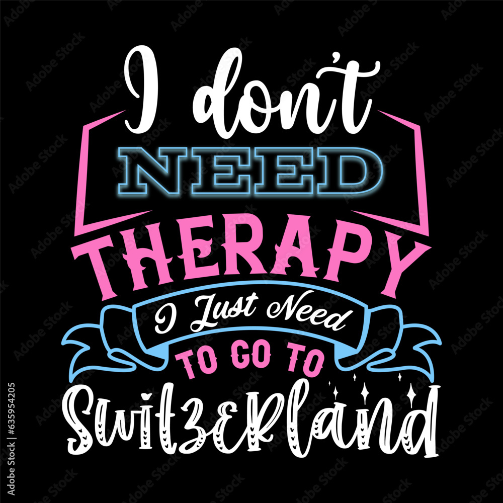 Obraz premium I Don’t Need Therapy I Just Need T-shirt Design