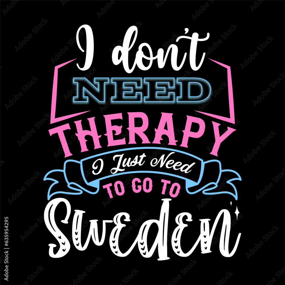 Obraz premium I Don’t Need Therapy I Just Need T-shirt Design