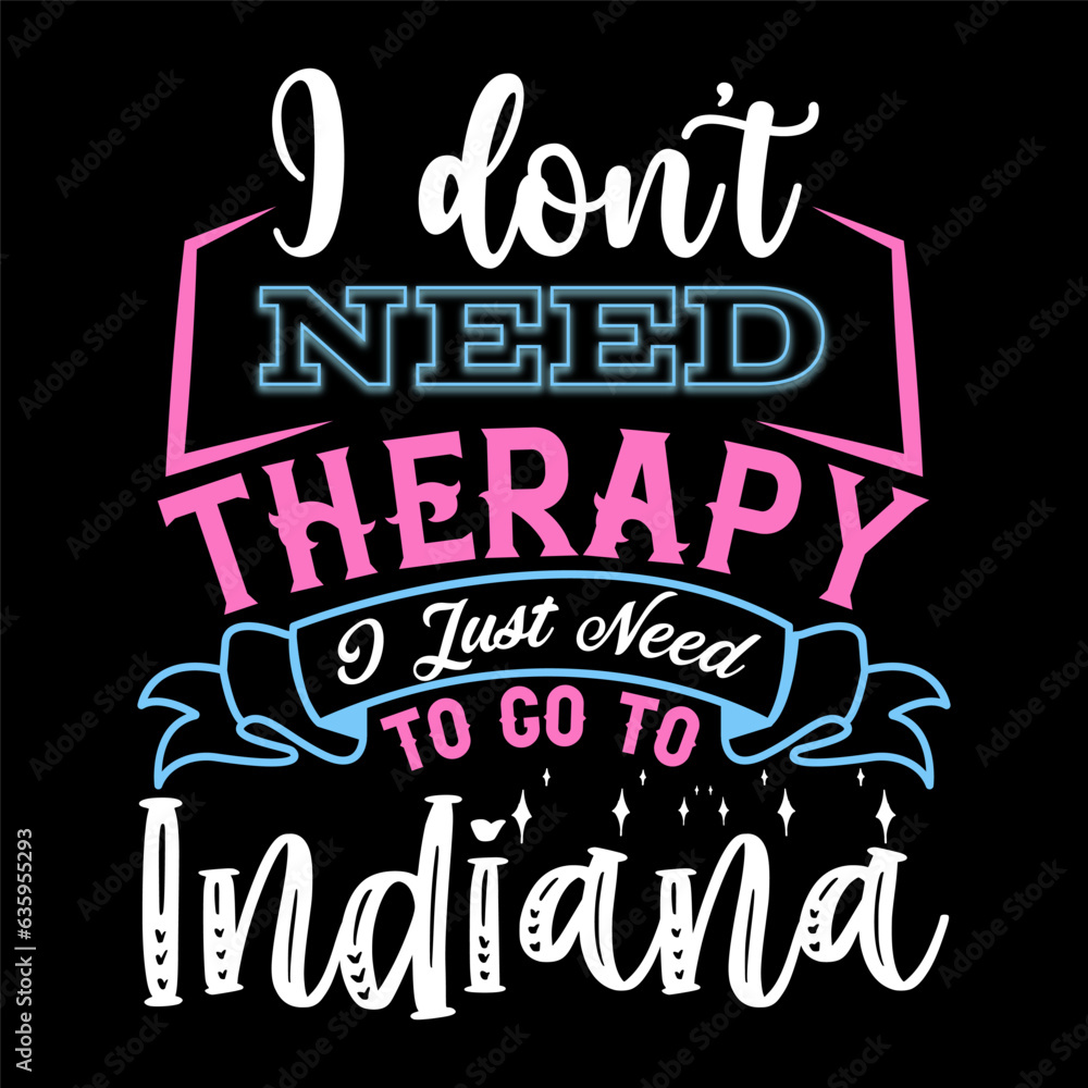 Fototapeta premium I Don’t Need Therapy I Just Need T-shirt Design