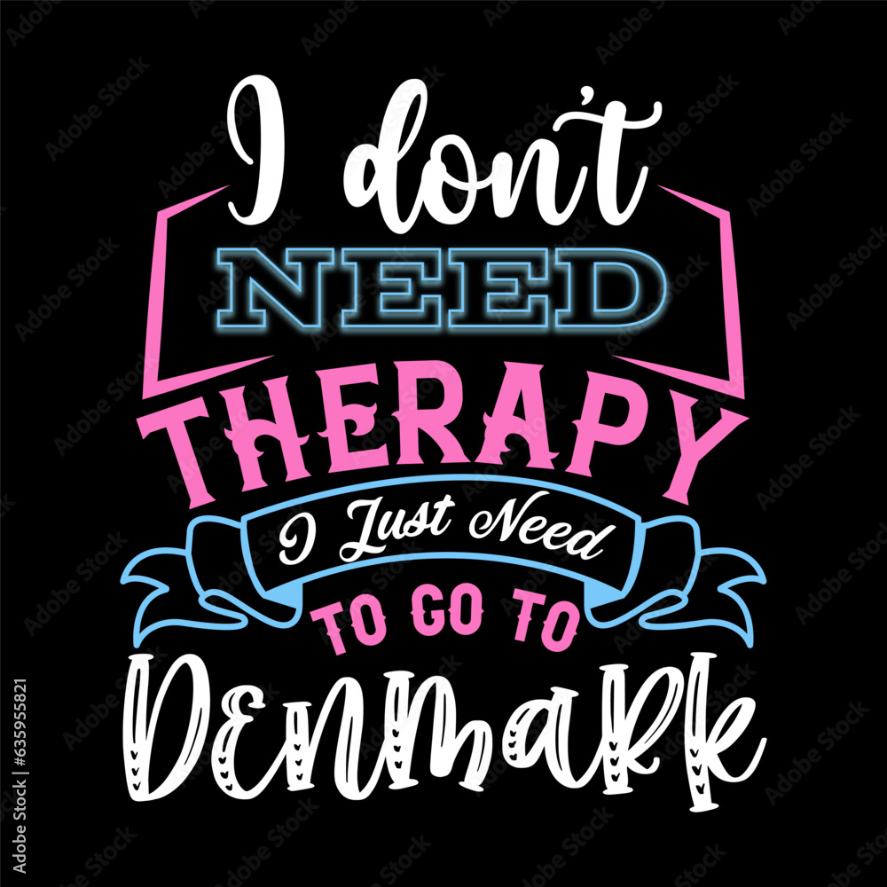 Obraz premium I Don’t Need Therapy I Just Need T-shirt Design