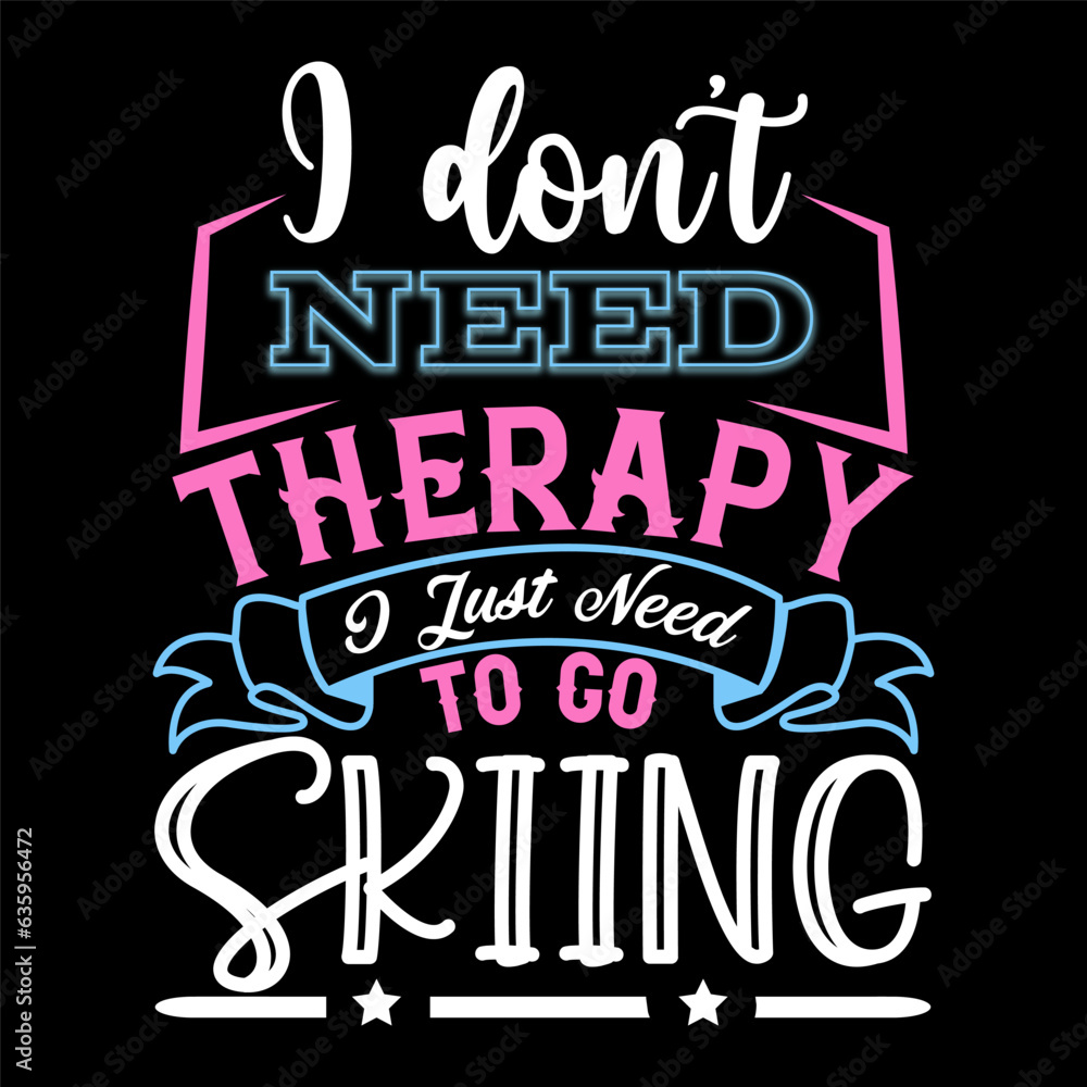 Obraz premium I Don’t Need Therapy I Just Need T-shirt Design