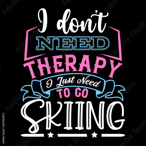I Don’t Need Therapy I Just Need T-shirt Design