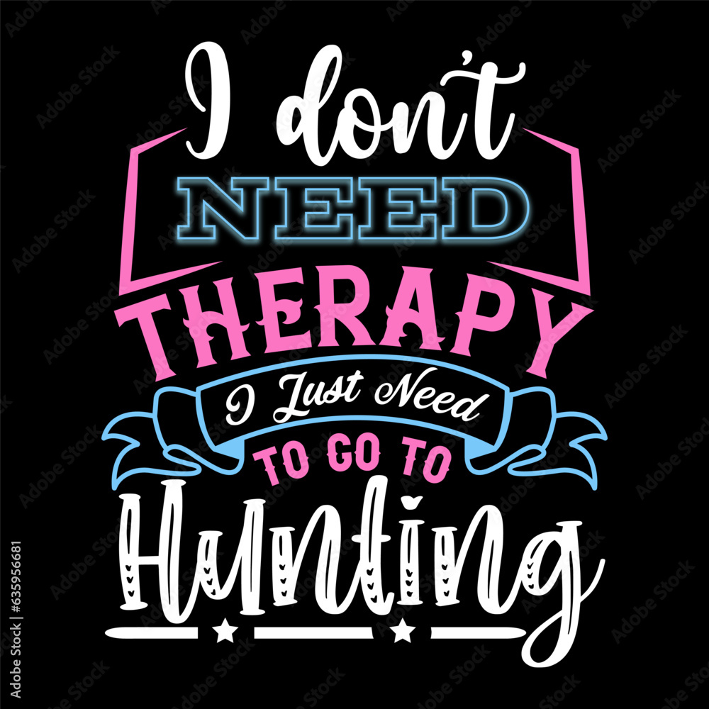 Fototapeta premium I Don’t Need Therapy I Just Need T-shirt Design
