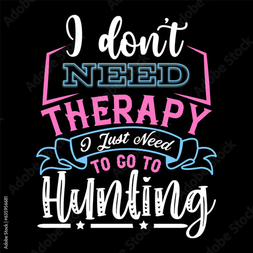 I Don’t Need Therapy I Just Need T-shirt Design