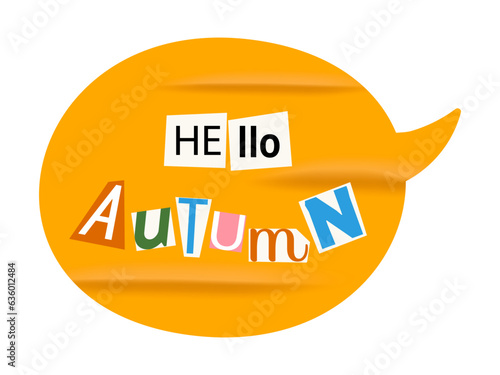 Hello autumn modern grunge sticker with realistic crumpled texture. Speech bubble with retro collage text, ransom note style. Modern vector illustration isolated on transparent background