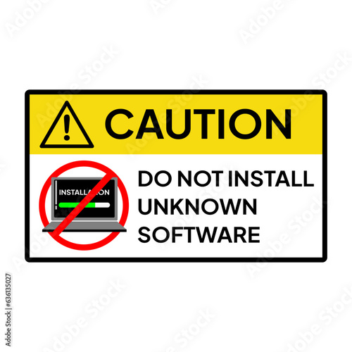 Warning sign or label for industrial or office. Caution for do not install any unknown software