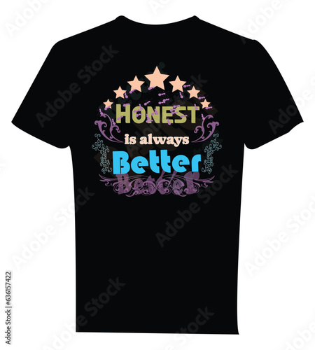 T shirt design concept. T-shart design. Honest is always better text. Black t shirt design.