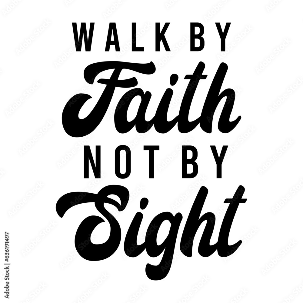 Walk by Faith Not by Sight