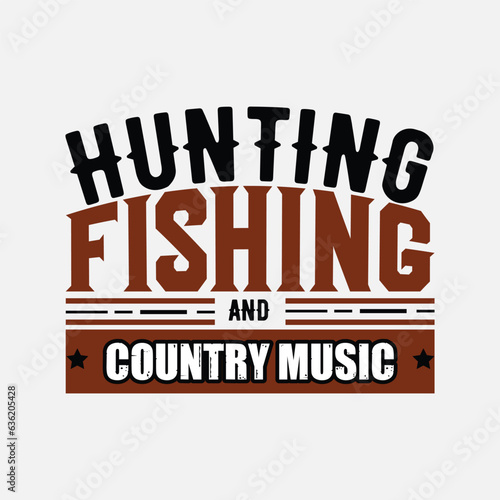 HUNTING FISHING AND COUNTRY MUSIC, CREATIVE FISHING T SHIRT DESIGN