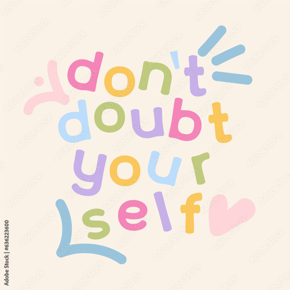 Don't doubt yourself - vector trendy hand lettering. Positive colorful phrase for posters or t-shirts design. Motivation and inspiration quote isolated on beige background. Childish doodle style Don't doubt yourself - vector trendy hand lettering. Positive colorful phrase for posters or t-shirts design. Motivation and inspiration quote isolated on beige background. Childish doodle style