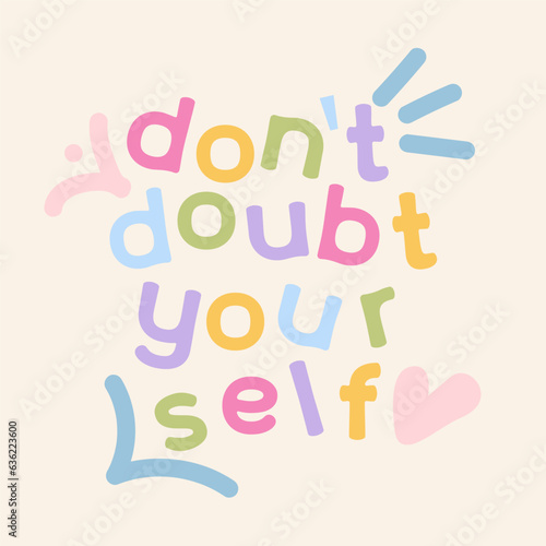 Don t doubt yourself - vector trendy hand lettering. Positive colorful phrase for posters or t-shirts design. Motivation and inspiration quote isolated on beige background. Childish doodle style