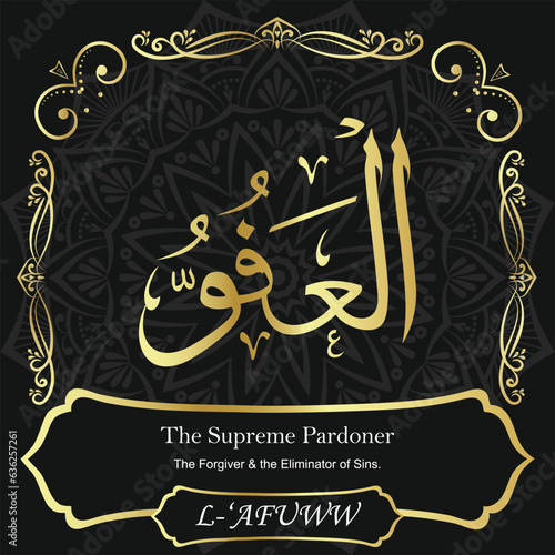 AL-‘AFUWW. The Supreme Pardoner. 99 Names of ALLAH. The MOST IMPORTANT THING about our calligraphy is that they are 100% ERROR FREE. All tachkilat and all spelling are 100% correct. أسماء الله الحسنى