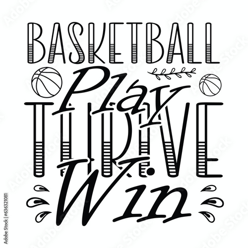 Basketball Play Thrive Win, Basketball SVG t-shirt design ,basketball T Shirt Design SVG Graphic
 photo