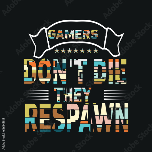 gamers don't die they respawn