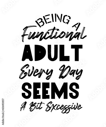 Being a functional adult every day seems a bit excessive, svg, cut file