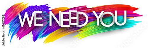 We need you paper word sign with colorful spectrum paint brush strokes over white. Vector illustration.