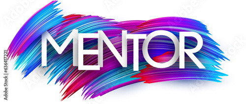 Mentor paper word sign with colorful spectrum paint brush strokes over white. Vector illustration.