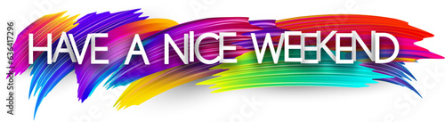 Have a nice weekend paper word sign with colorful spectrum paint brush strokes over white. Vector illustration.
